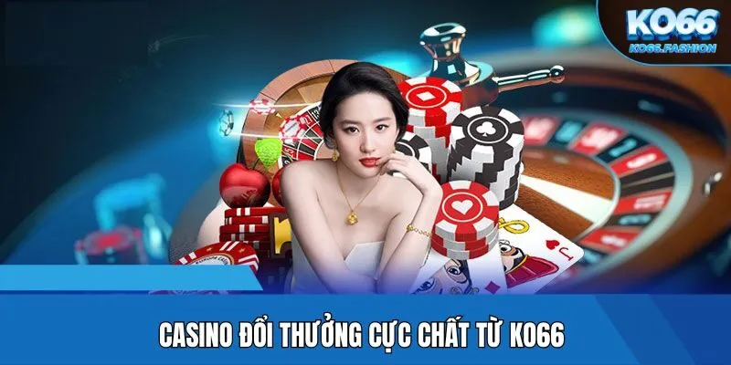Casino đổi thưởng cực chất từ KO66
