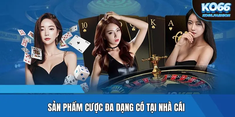 Sản phẩm cược đa dạng có tại nhà cái
