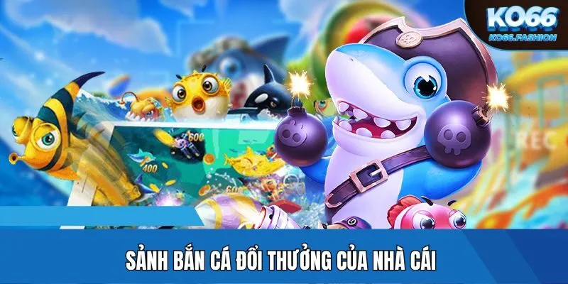Sảnh bắn cá đổi thưởng của nhà cái